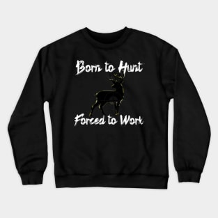 Born to Hunt Forced to Work White Text Crewneck Sweatshirt